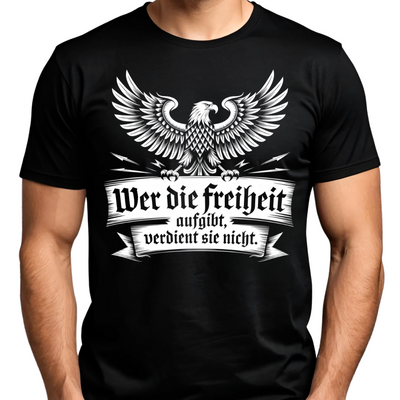 Wer die Freiheit aufgibt, verdient sie nicht - T-Shirt