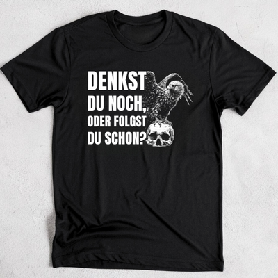 Denkst du noch, oder folgst du schon? - T-Shirt