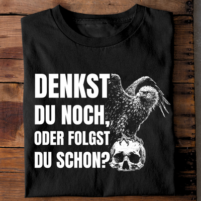 Denkst du noch, oder folgst du schon? - T-Shirt