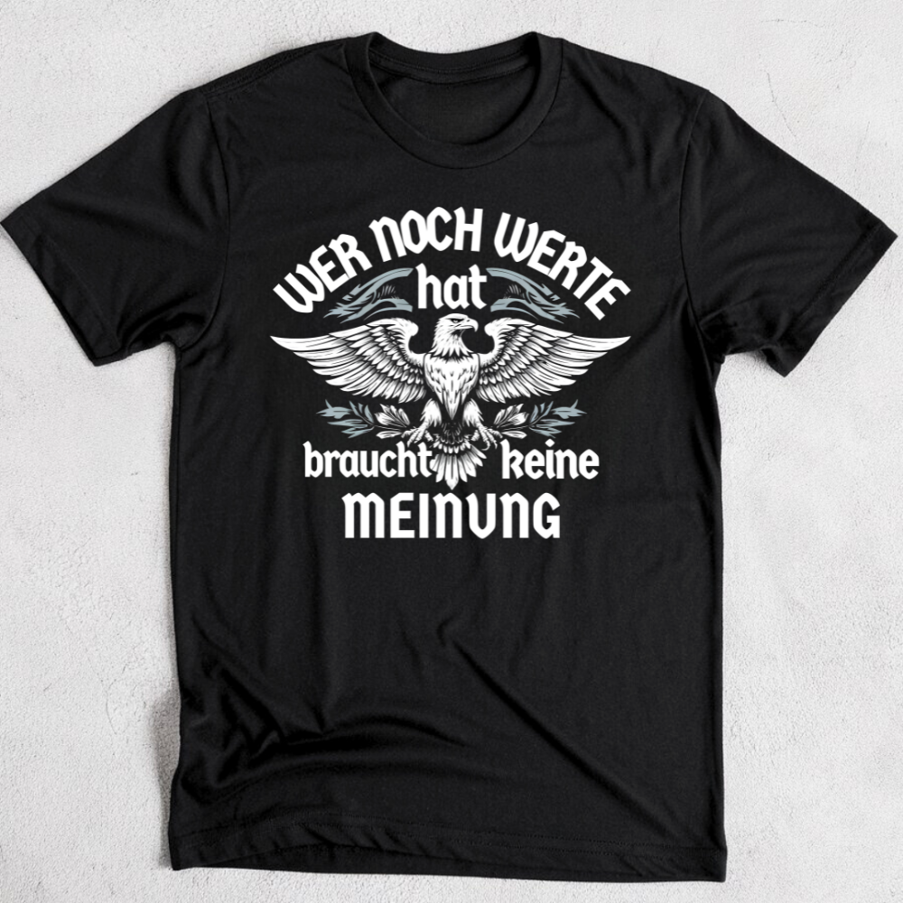 Wer noch Werte hat, braucht keine Meinung. - Premium T-Shirt