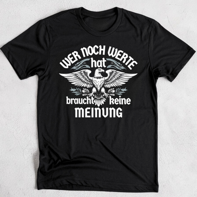 Wer noch Werte hat, braucht keine Meinung. - Premium T-Shirt
