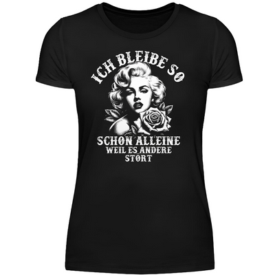Ich bleibe so schon alleine weil es dich stört - Damen Premium T-Shirt