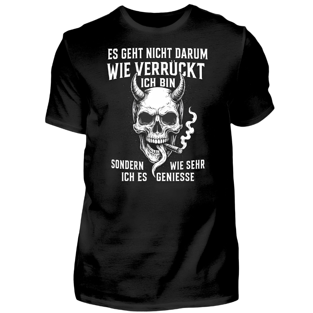 Es geht nicht darum, wie verrückt ich bin - Premium T-Shirt