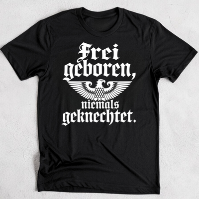 Frei geboren, niemals geknechtet. - T-Shirt