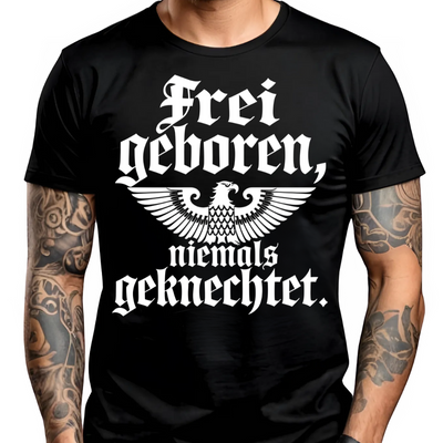 Frei geboren, niemals geknechtet. - T-Shirt