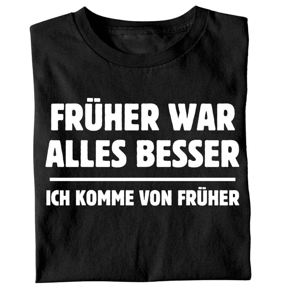 Früher war alles besser - T-Shirt