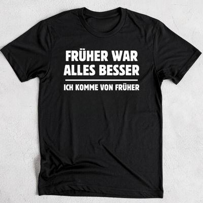 Früher war alles besser - T-Shirt