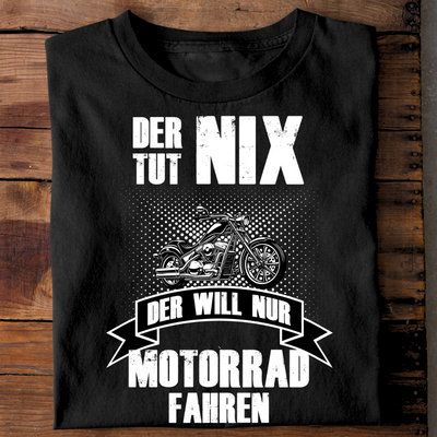 Der tut nix. Der will nur Motorrad fahren! - T-Shirt