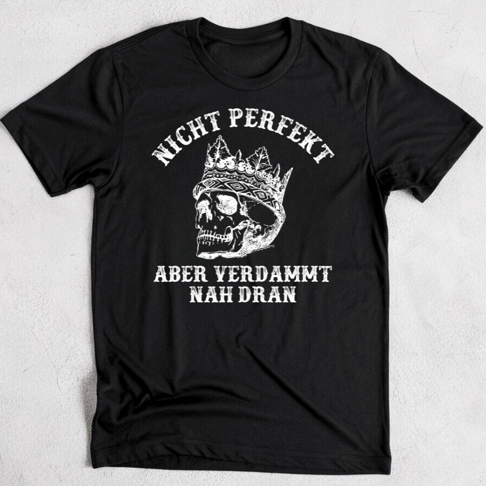 Nicht perfekt, aber verdammt nah dran! - Damen T-Shirt