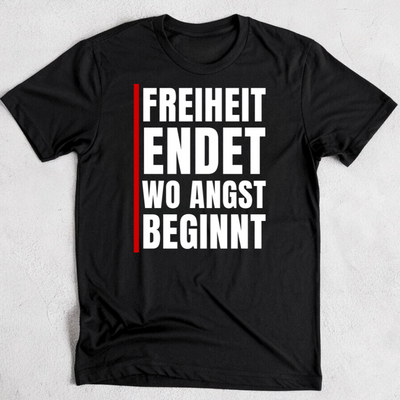 Freiheit endet, wo Angst beginnt! - Unisex T-Shirt