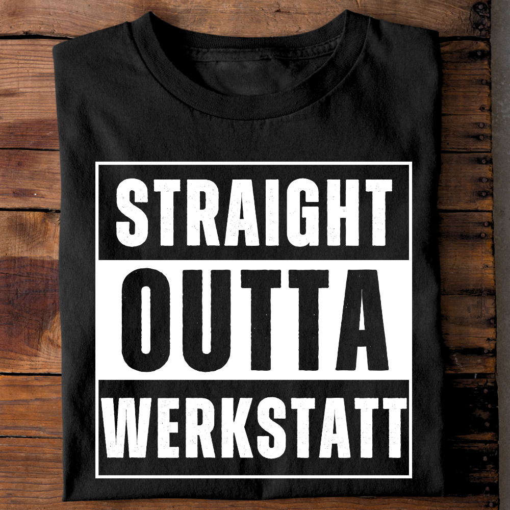 Straight outta Werkstatt - T-Shirt