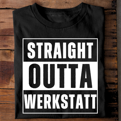 Straight outta Werkstatt - T-Shirt