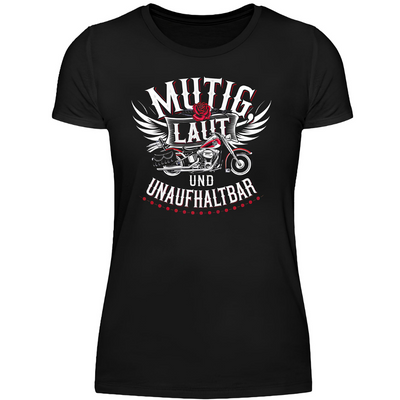 Mutig, laut und unaufhaltbar - Damen T-Shirt