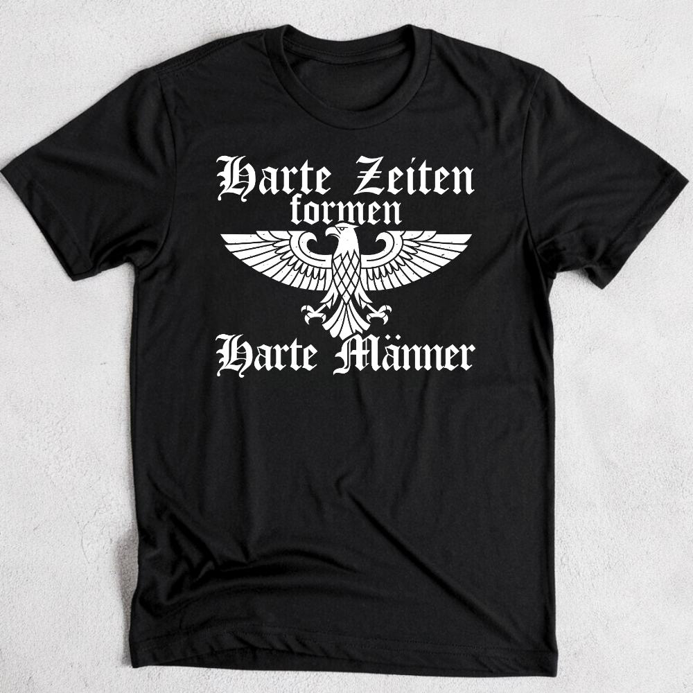 Harte Zeiten formen harte Männer - T-Shirt