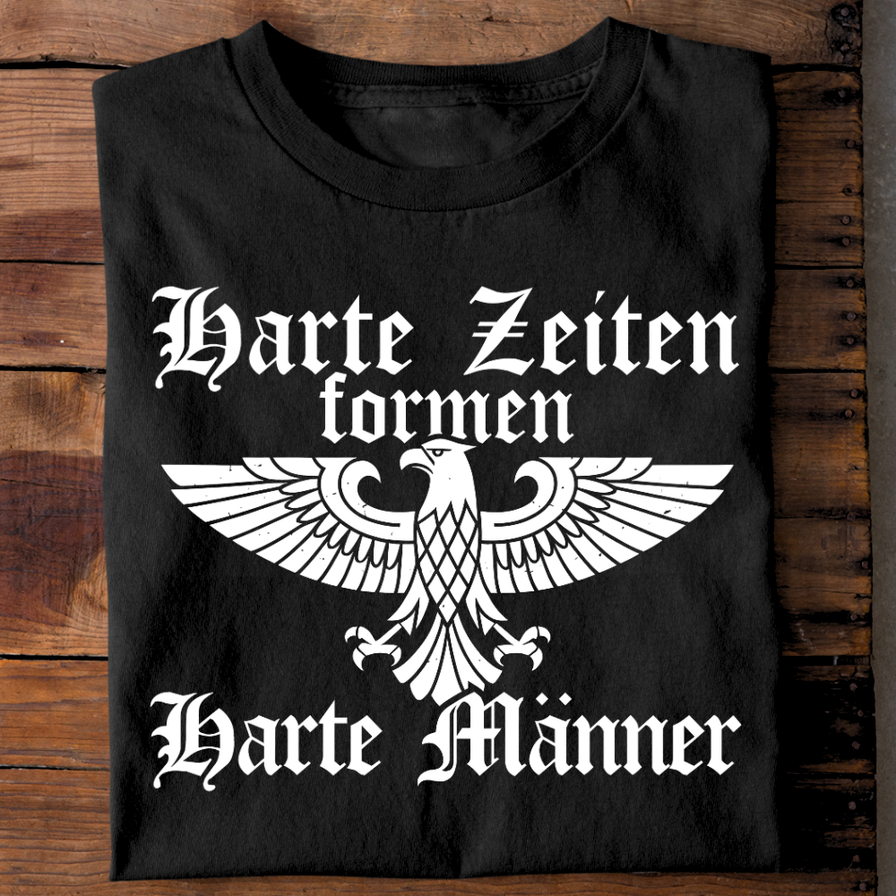 Harte Zeiten formen harte Männer - T-Shirt