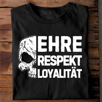 Ehre, Respekt, Loyalität. - T-Shirt