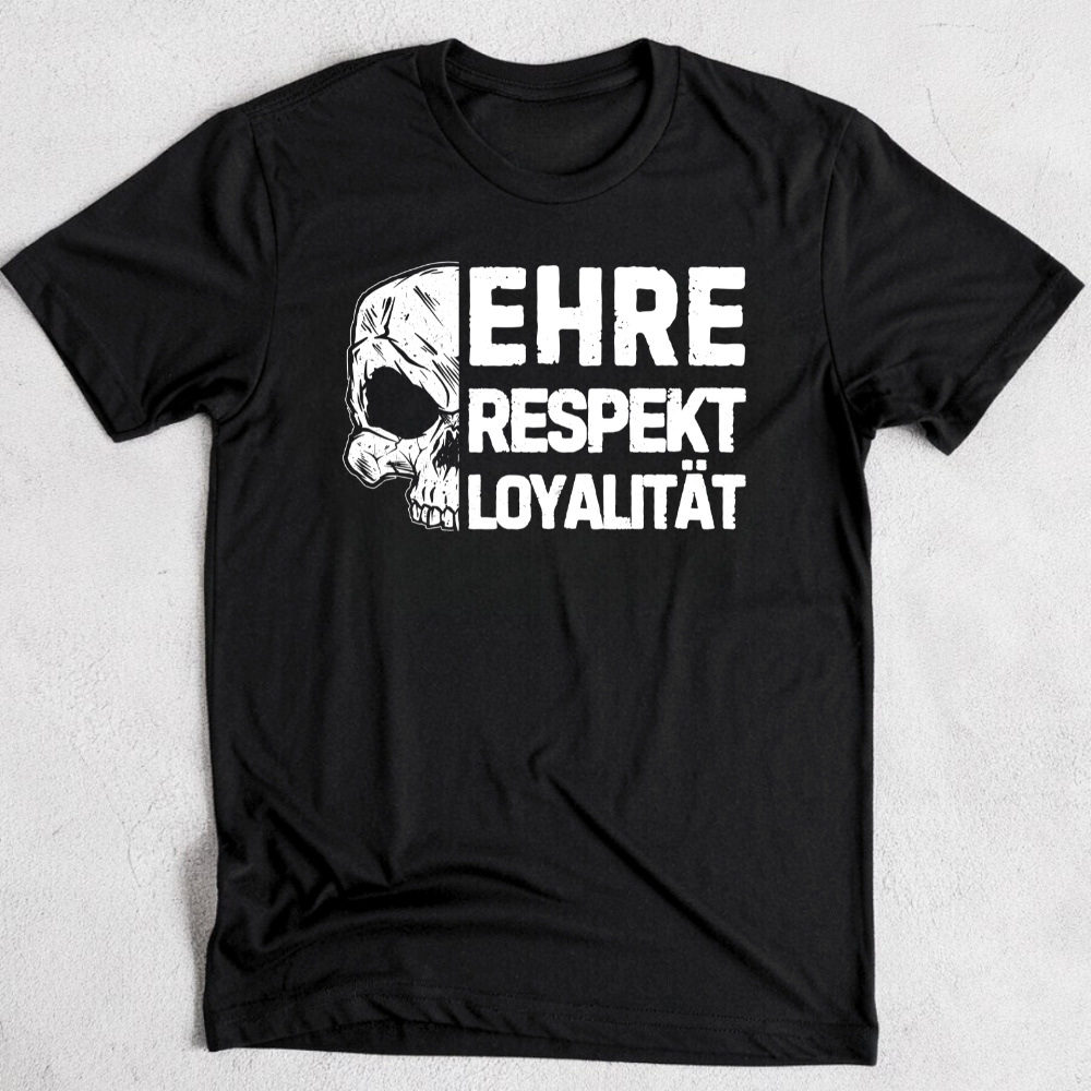 Ehre, Respekt, Loyalität. - T-Shirt