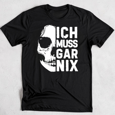 Ich muss gar nix  - Damenshirt