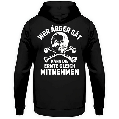 Wer Ärger sät, kann die Ernte gleich mitnehmen - Hoodie Rückendruck