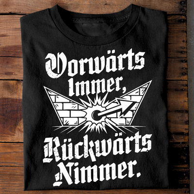 Vorwärts immer, rückwärts nimmer. - T-Shirt