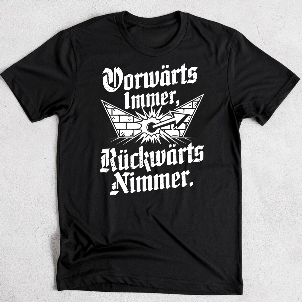 Vorwärts immer, rückwärts nimmer. - T-Shirt