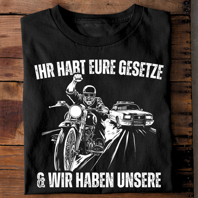 Ihr habt eure Gesetze und wir haben unsere - T-Shirt