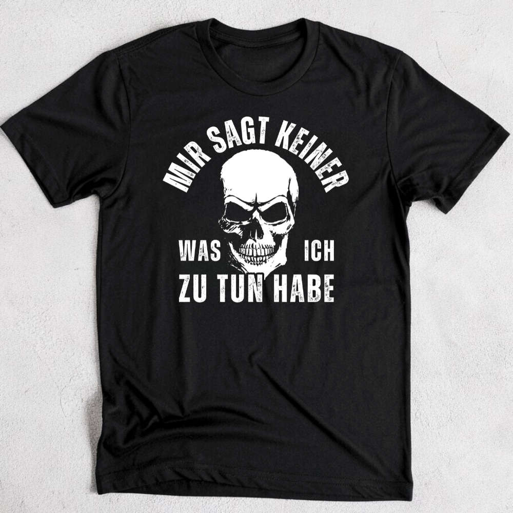 Mir sagt keiner, was ich zu tun habe - T-Shirt