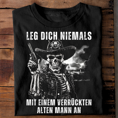 Leg dich niemals mit einem verrückten alten Mann an - T-Shirt