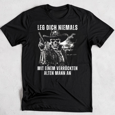 Leg dich niemals mit einem verrückten alten Mann an - T-Shirt