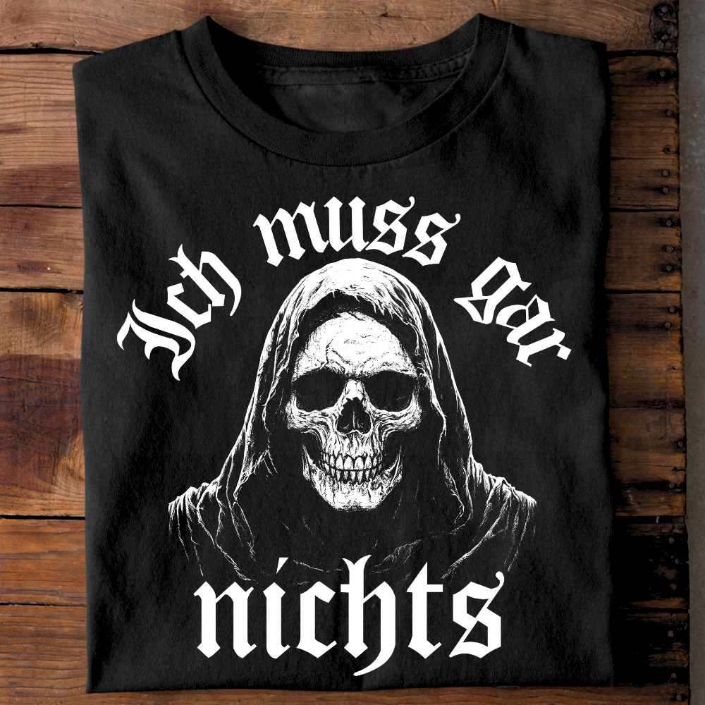 Ich muss gar nichts - T-Shirts