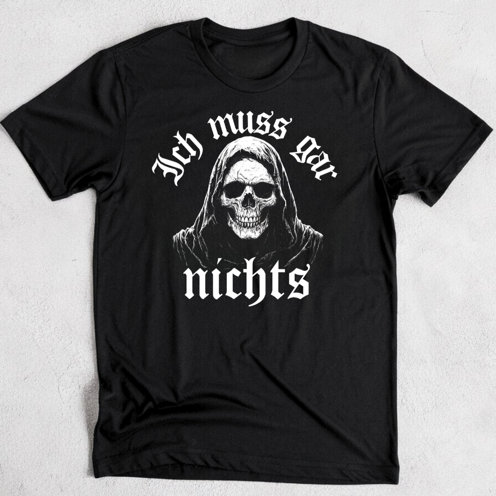 Ich muss gar nichts - T-Shirts