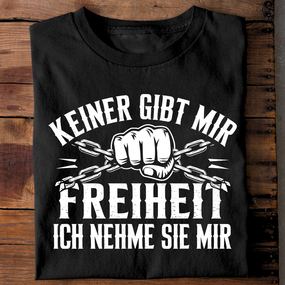 Keiner gibt mir Freiheit - T-Shirt