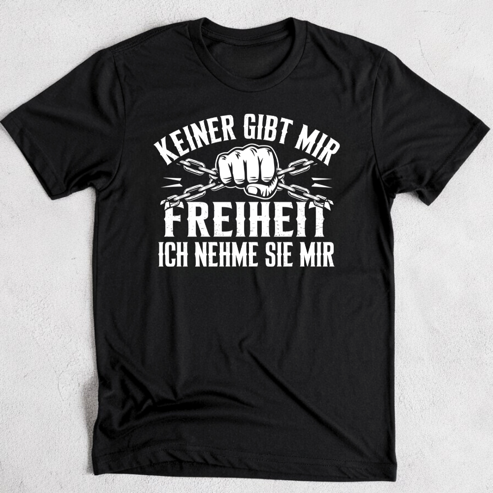 Keiner gibt mir Freiheit - T-Shirt