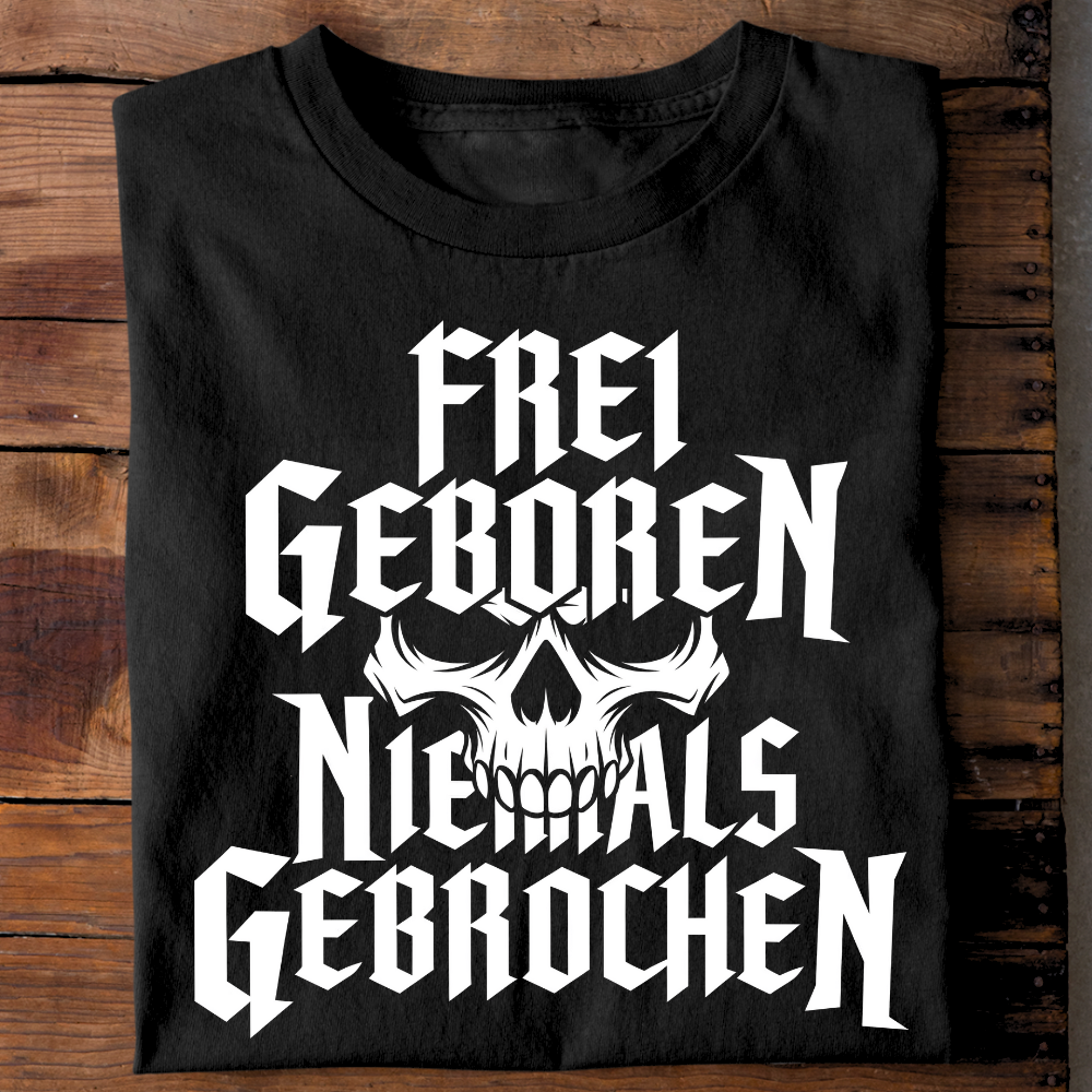 Frei geboren / Niemals gebrochen - T-Shirt