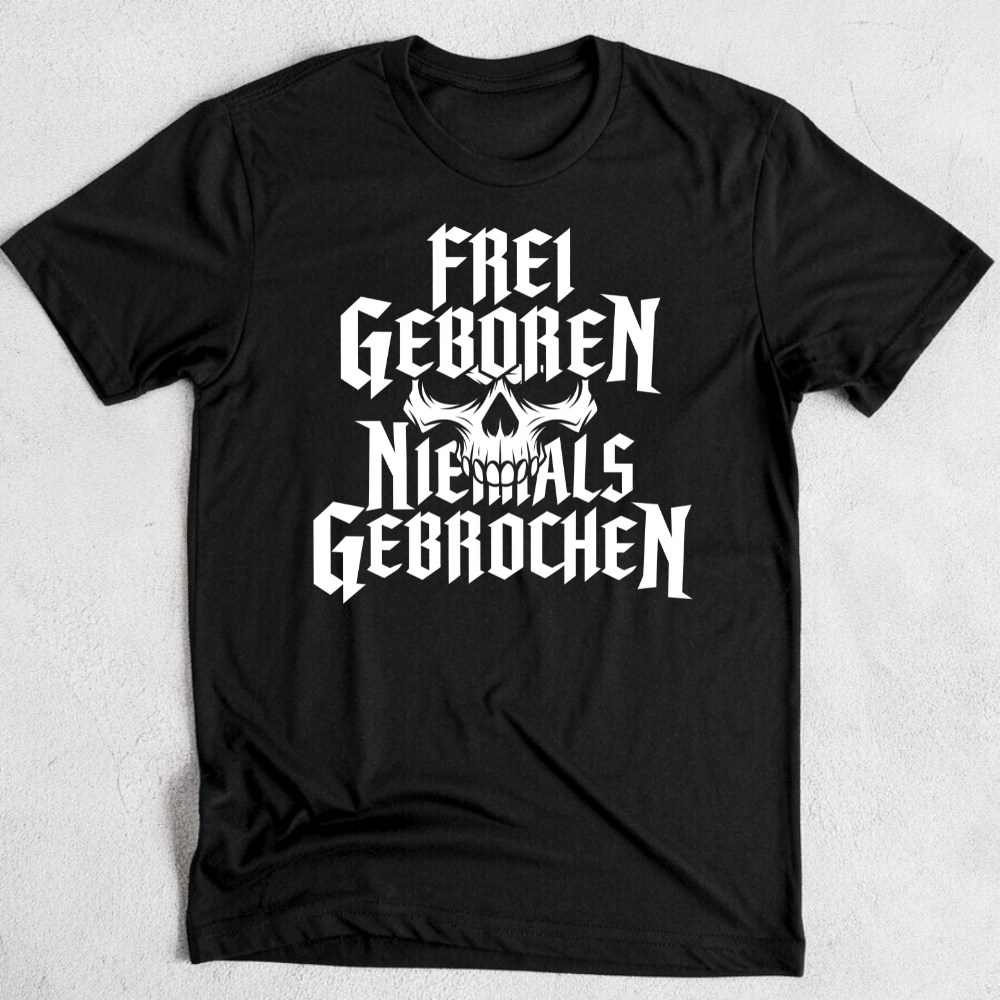 Frei geboren / Niemals gebrochen - T-Shirt