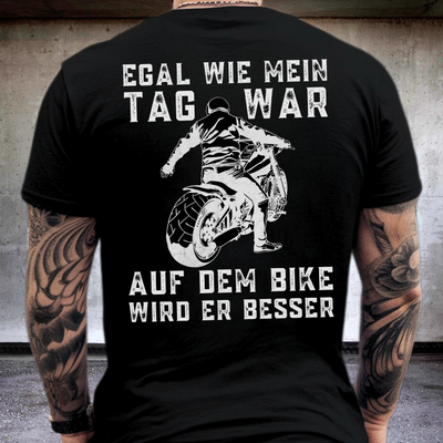 Egal wie mein Tag war, auf dem Bike wird er besser! - T-Shirt (Rückendruck)