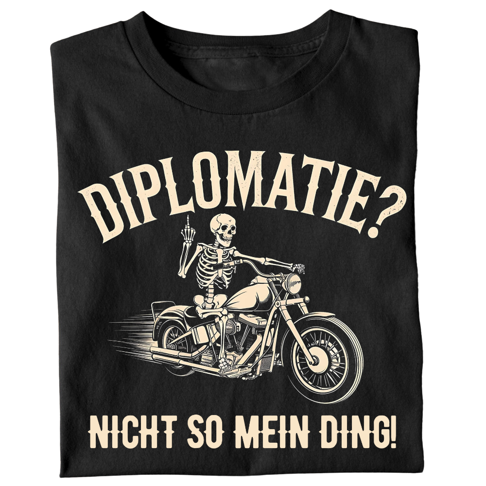 Diplomatie? Nicht so mein Ding! - T-Shirt