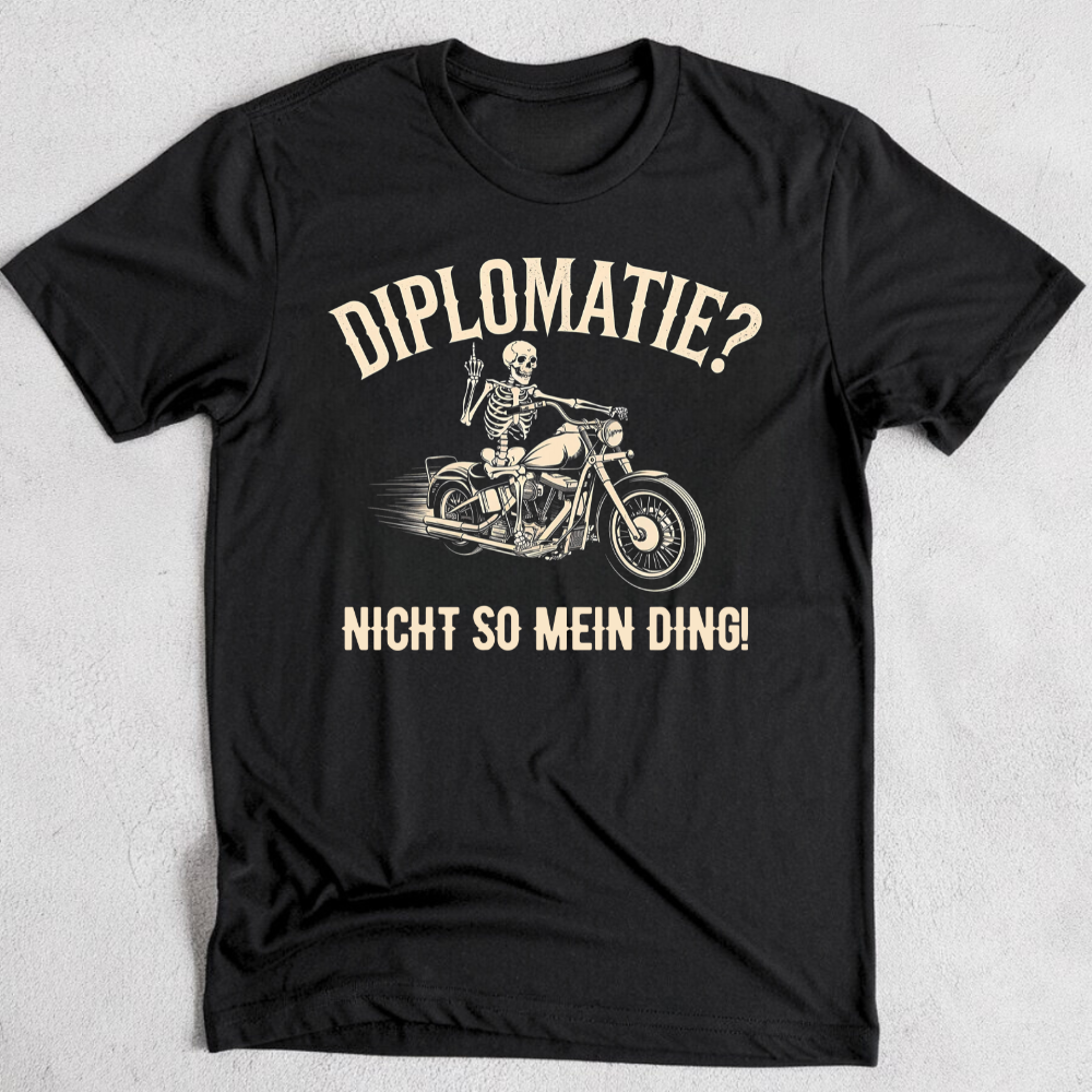 Diplomatie? Nicht so mein Ding! - T-Shirt