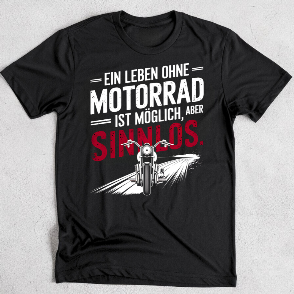 Ein Leben ohne Motorrad ist möglich, aber sinnlos. - T-Shirt