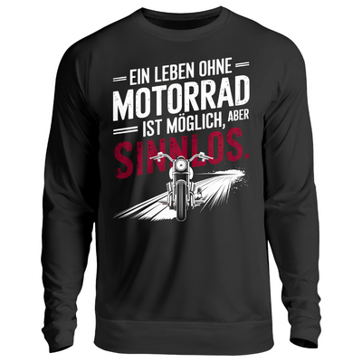 Ein Leben ohne Motorrad ist möglich, aber sinnlos. - Sweatshirt