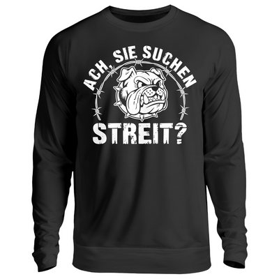 Ach, Sie suchen Streit? - Sweatshirt