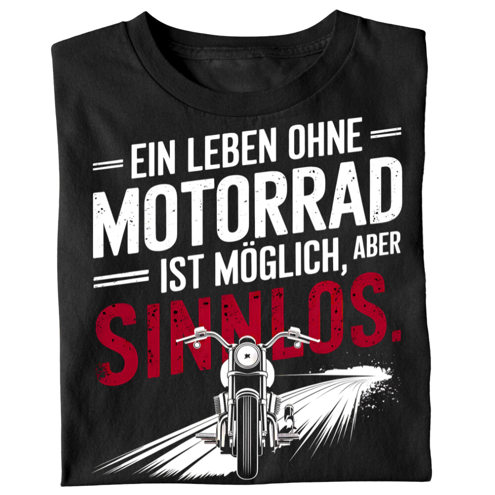 Ein Leben ohne Motorrad ist möglich, aber sinnlos. - T-Shirt