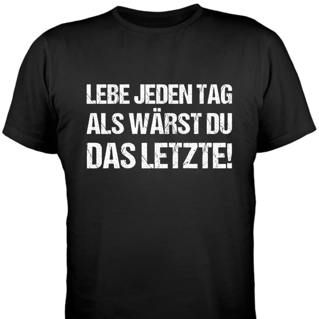 Lebe jeden Tag, als wärst du das Letzte - Damen T-Shirt