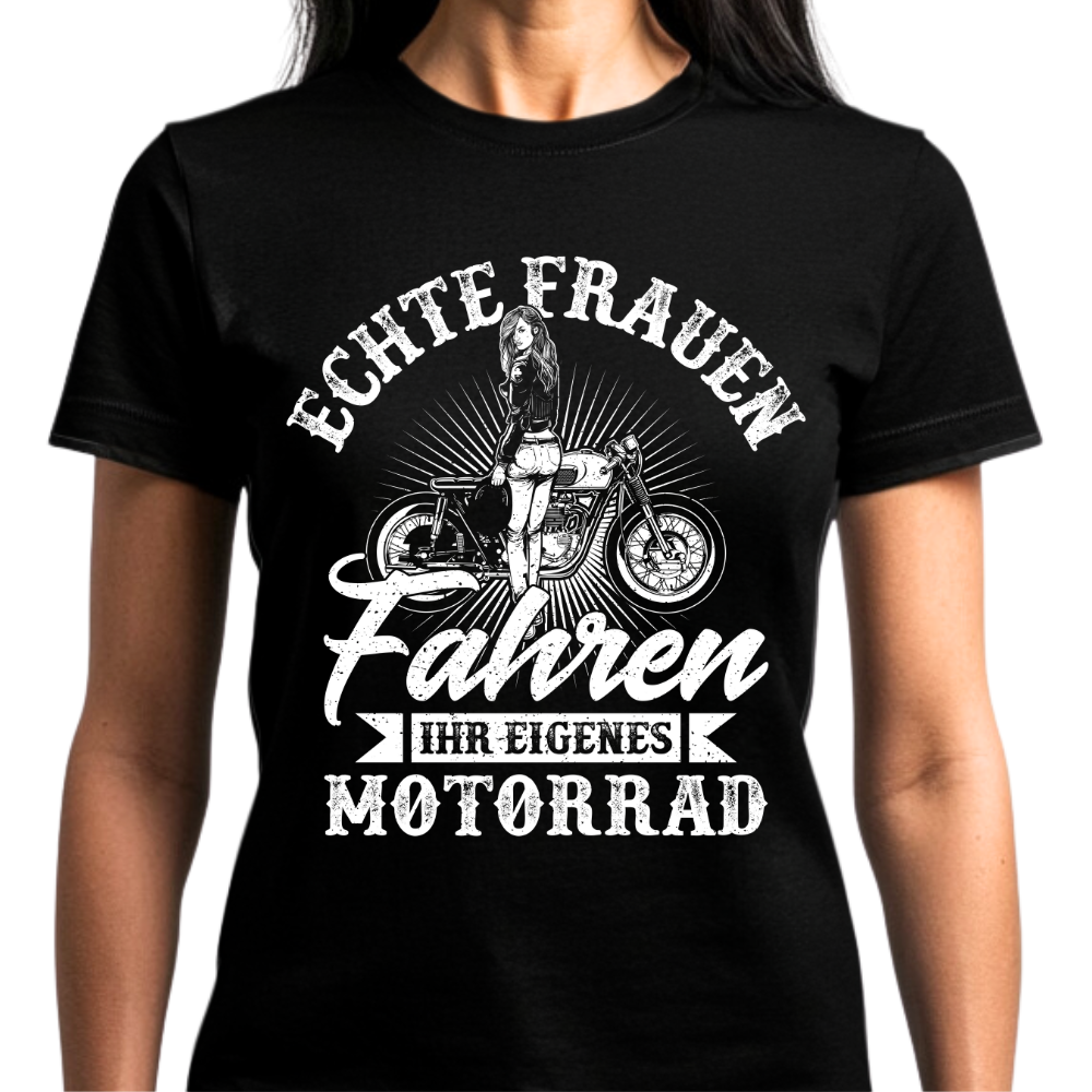 Echte Frauen fahren ihr eigenes Motorrad - Damen T-Shirt