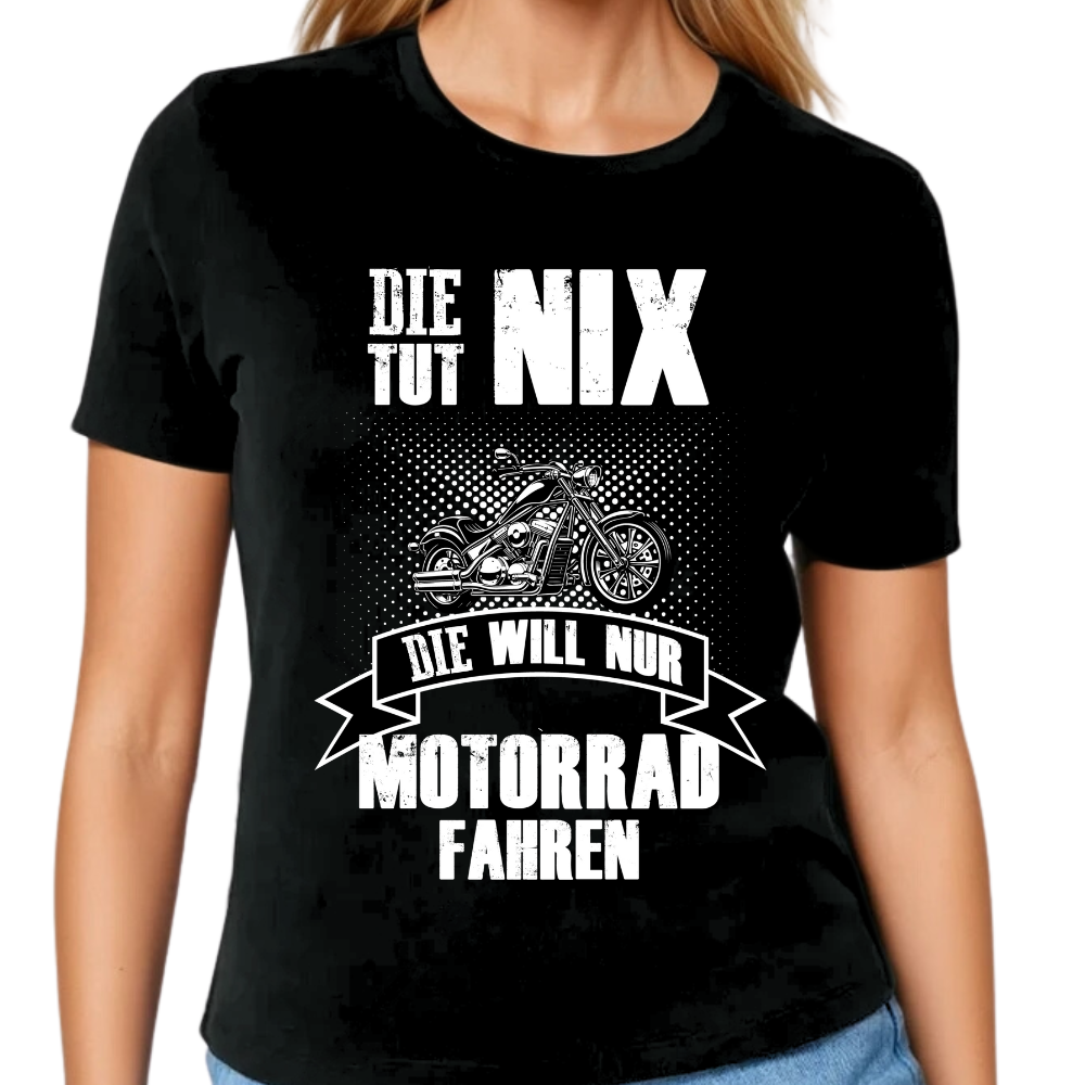 Die tut nix. Die will nur Motorrad fahren! - Damen T-Shirt