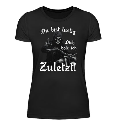 Dich hole ich zuletzt! - Damen T-Shirt