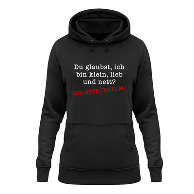 Du glaubst, ich bin klein, lieb und nett? - Damen Hoodie