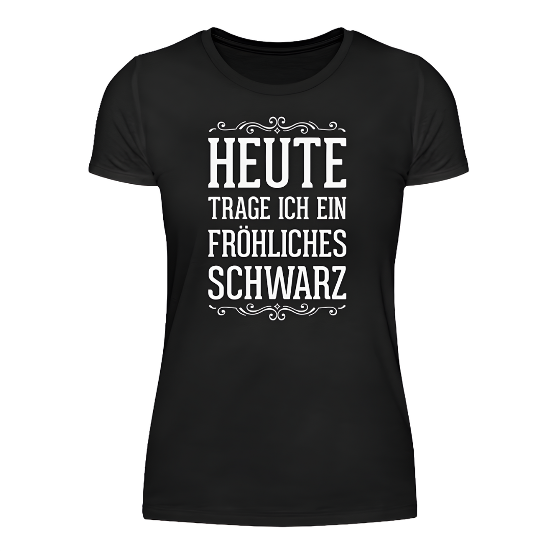 Heute trage ich ein fröhliches Schwarz - Damen Shirt