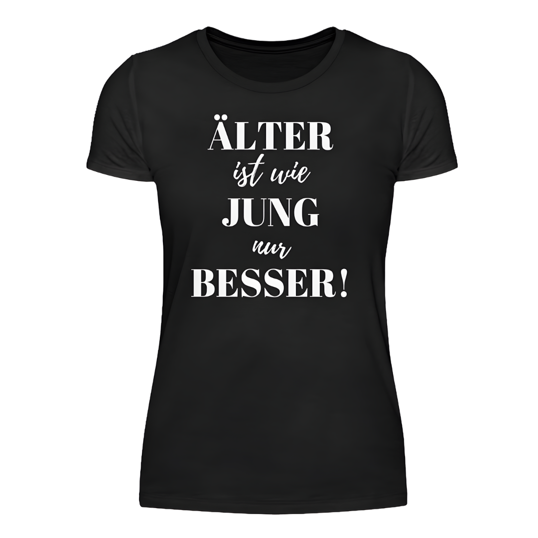 Älter ist wie jung - Damen T-Shirt