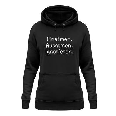 Einatmen. Ausatmen. Ignorieren. - Damen Hoodie